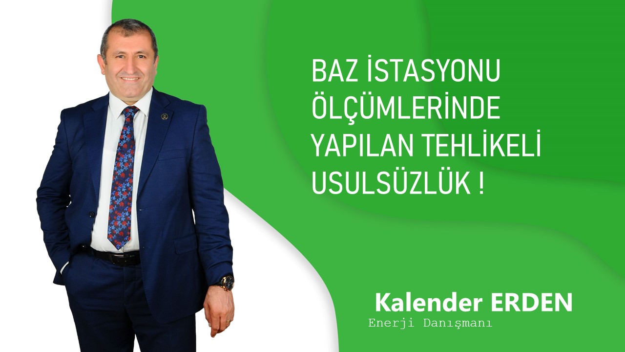 BAZ İSTASYONU ÖLÇÜMLERİNDE YAPILAN TEHLİKELİ USULSÜZLÜK ! 