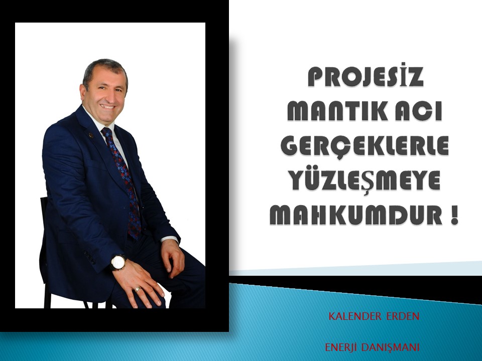 PROJESİZ MANTIK ACI GERÇEKLERLE YÜZLEŞMEYE MAHKUMDUR